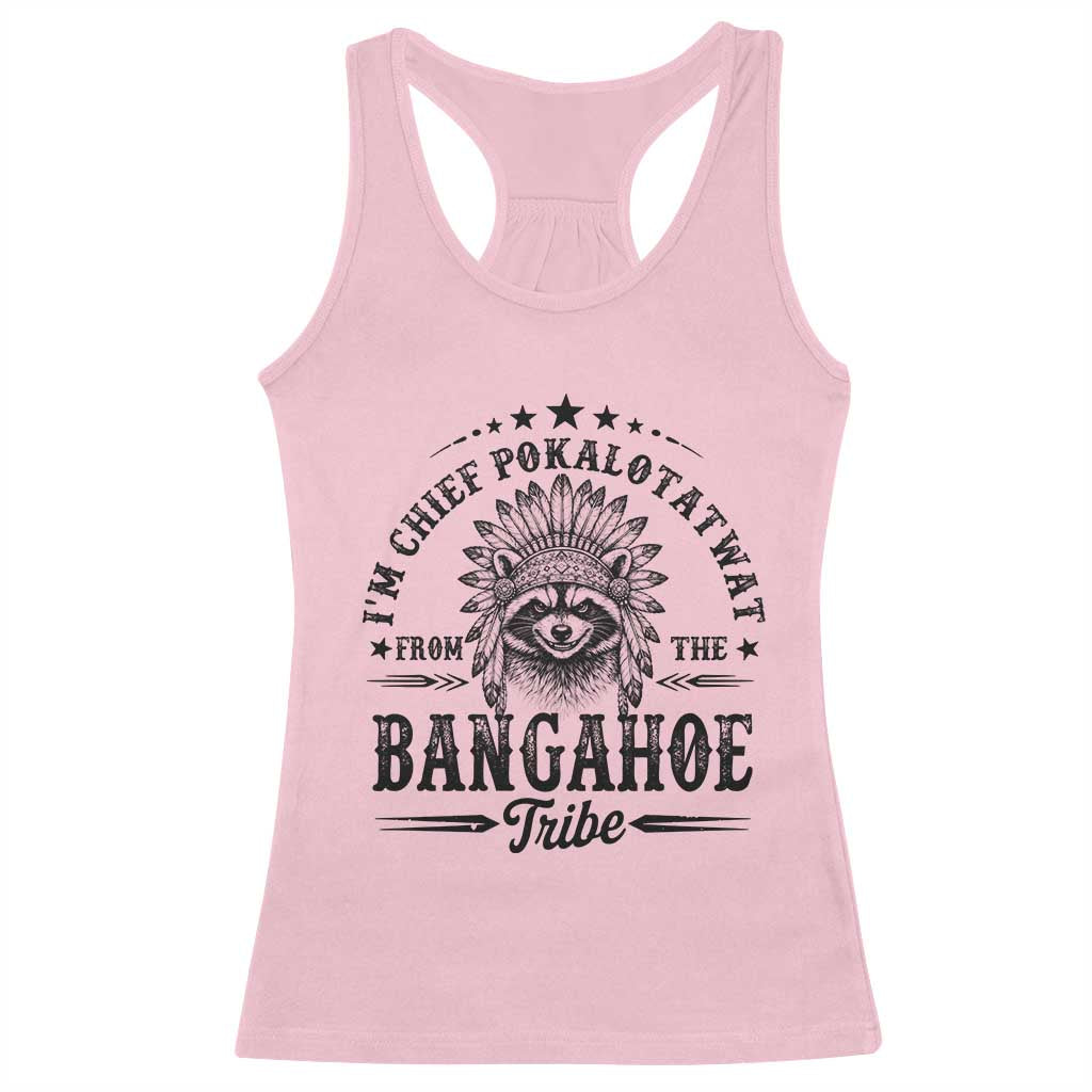 I Am Chief Pokalotatwat From The Bangahoe Tribe Racerback Tank Top Funny Native American Racoon