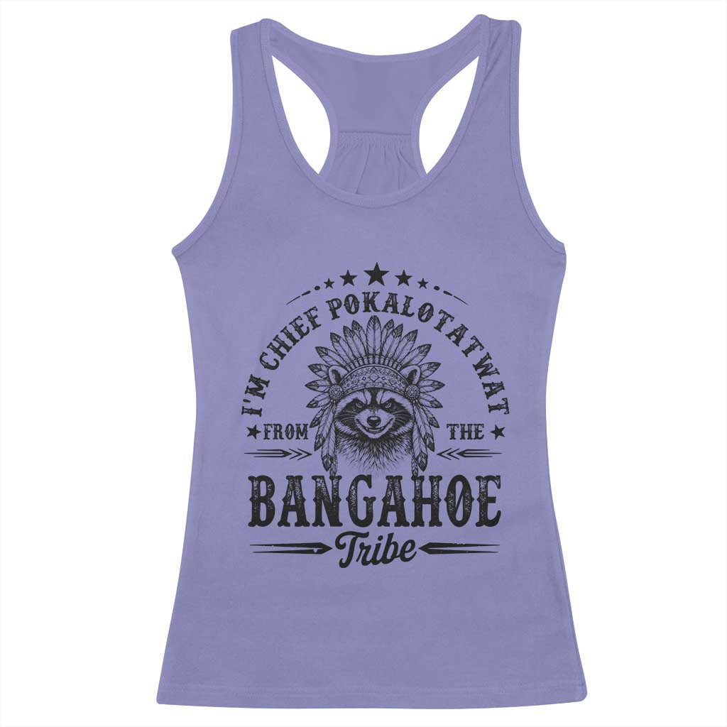 I Am Chief Pokalotatwat From The Bangahoe Tribe Racerback Tank Top Funny Native American Racoon