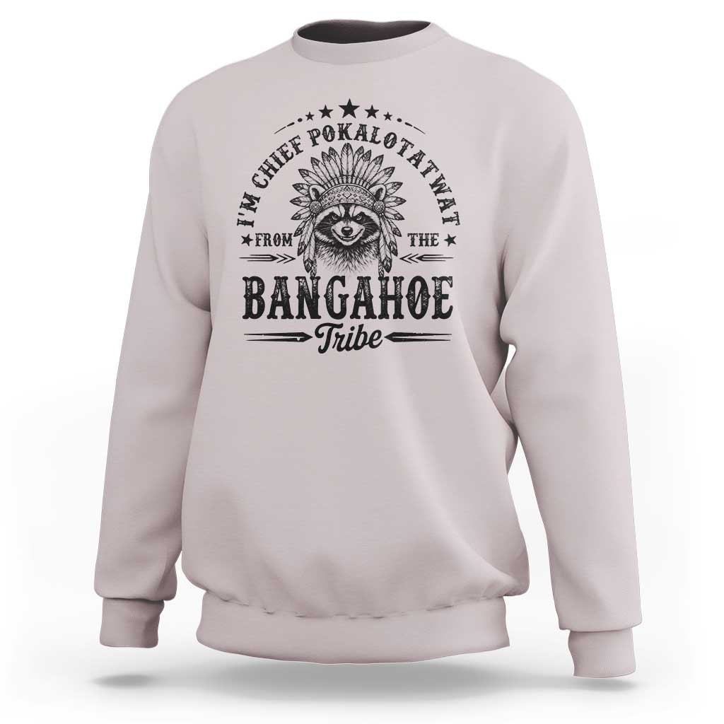 I Am Chief Pokalotatwat From The Bangahoe Tribe Sweatshirt Funny Native American Racoon