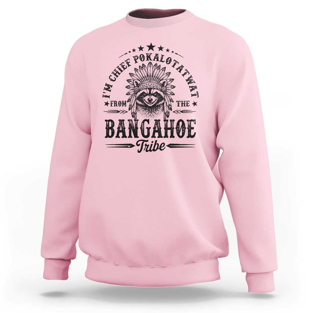 I Am Chief Pokalotatwat From The Bangahoe Tribe Sweatshirt Funny Native American Racoon