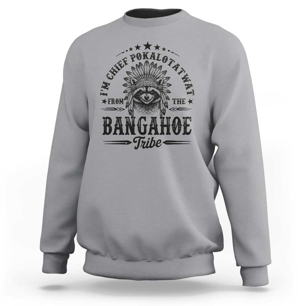 I Am Chief Pokalotatwat From The Bangahoe Tribe Sweatshirt Funny Native American Racoon