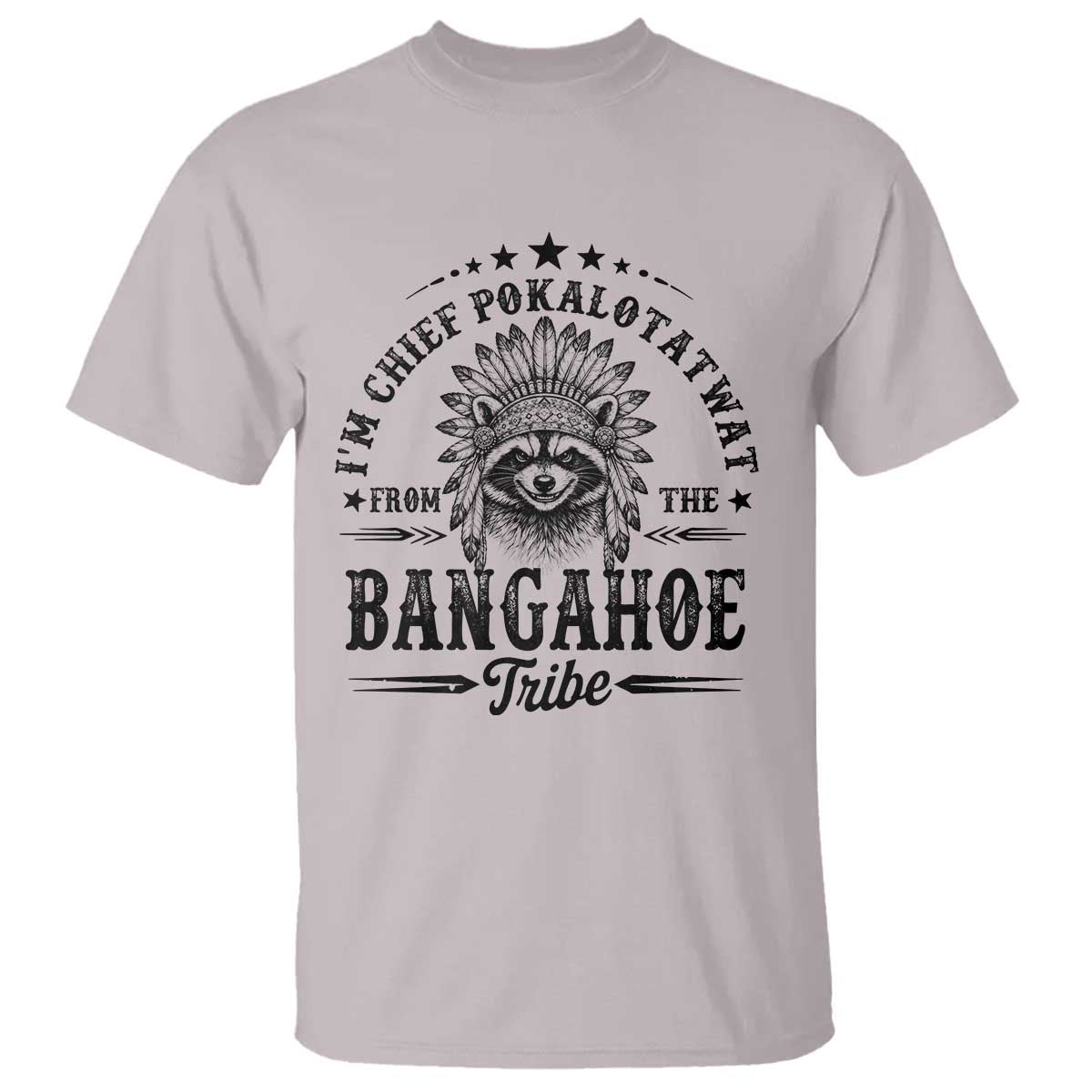 I Am Chief Pokalotatwat From The Bangahoe Tribe T Shirt Funny Native American Racoon