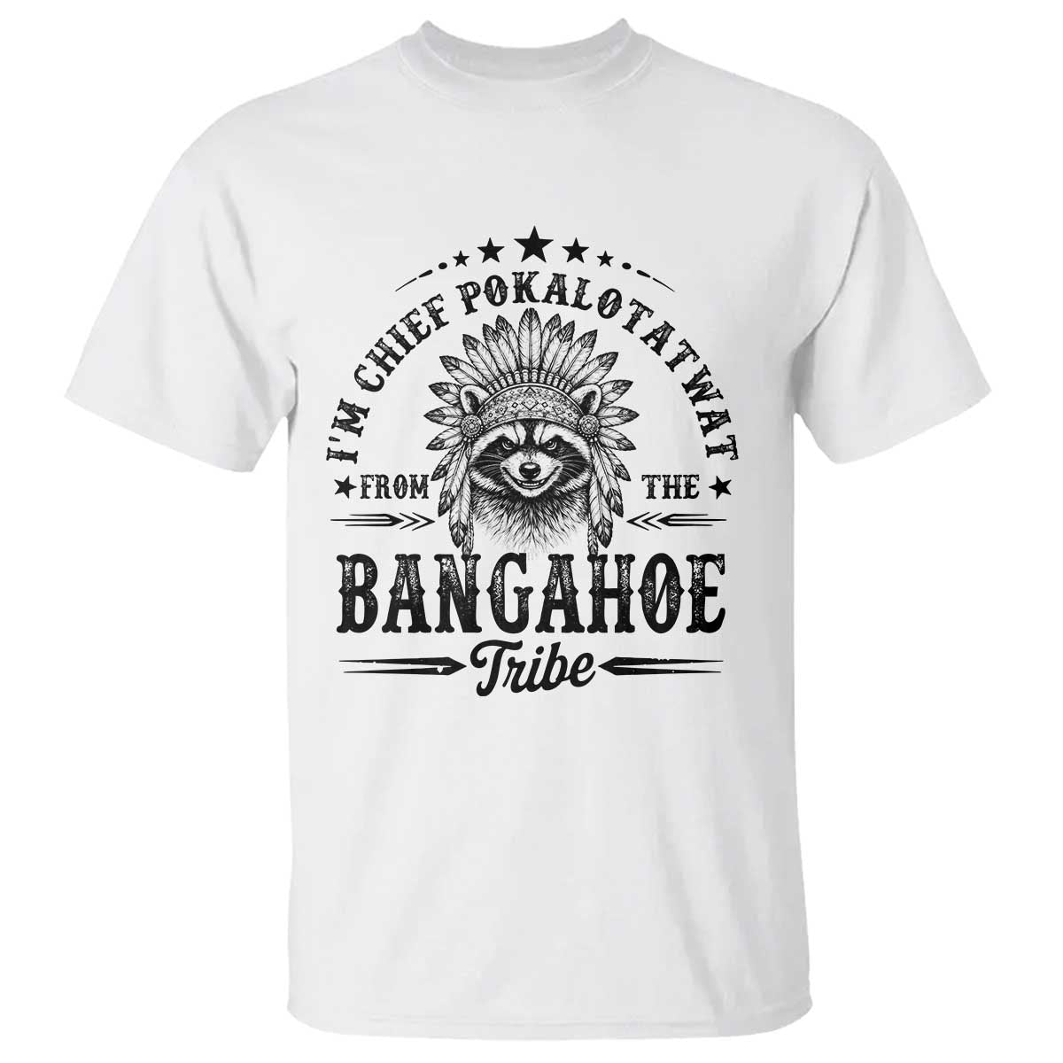 I Am Chief Pokalotatwat From The Bangahoe Tribe T Shirt Funny Native American Racoon