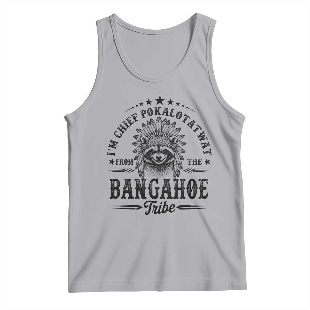 I Am Chief Pokalotatwat From The Bangahoe Tribe Tank Top Funny Native American Racoon