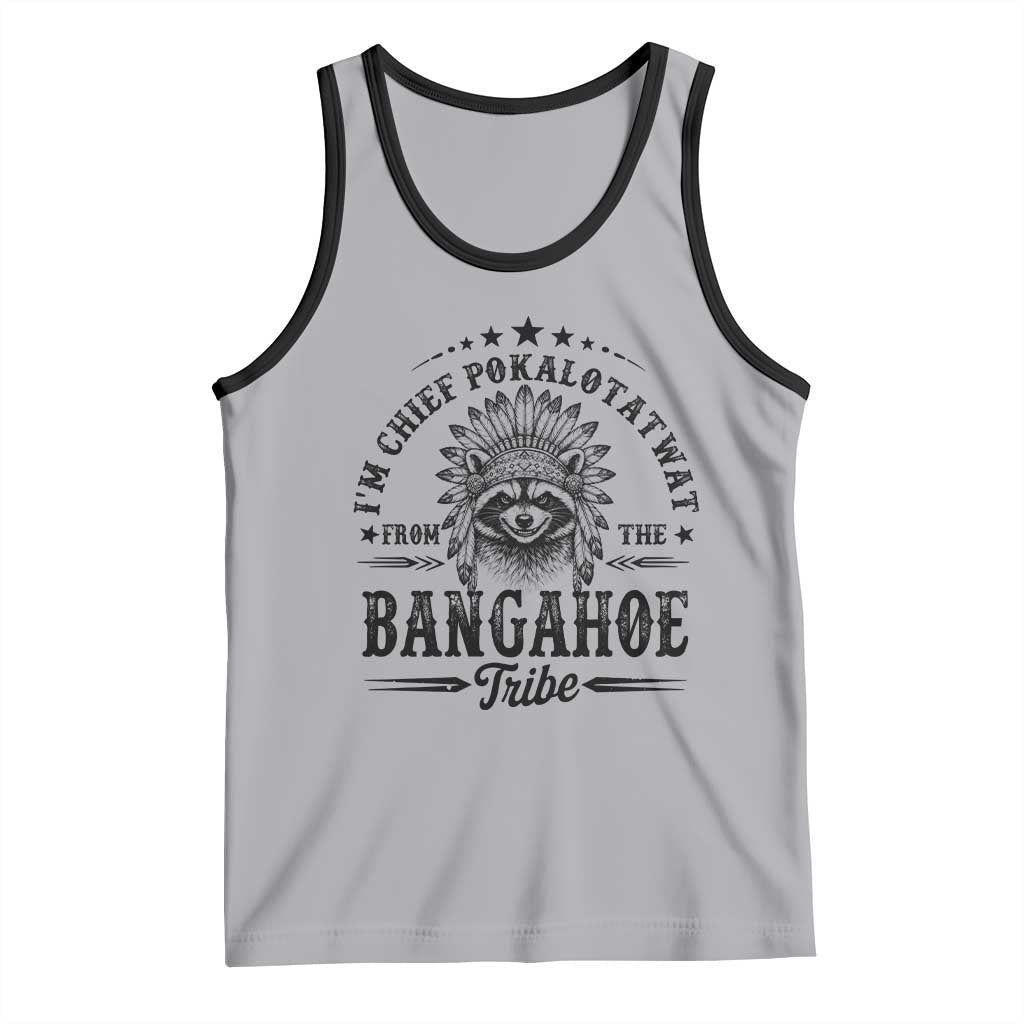 I Am Chief Pokalotatwat From The Bangahoe Tribe Tank Top Funny Native American Racoon