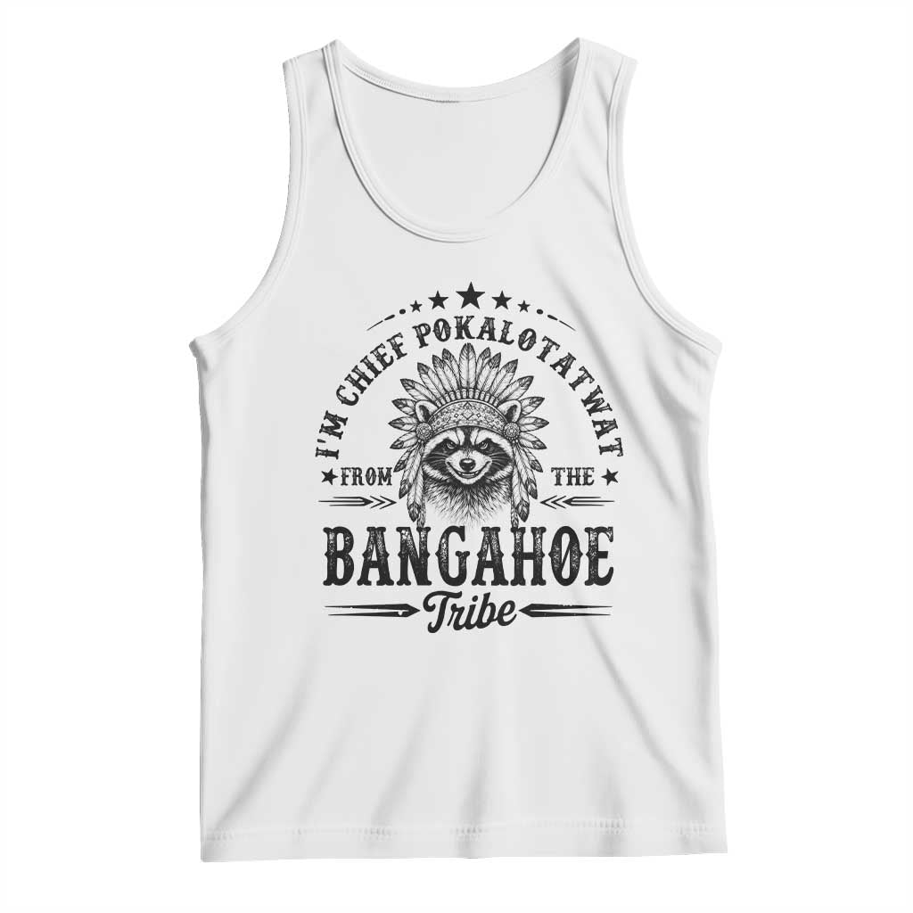 I Am Chief Pokalotatwat From The Bangahoe Tribe Tank Top Funny Native American Racoon