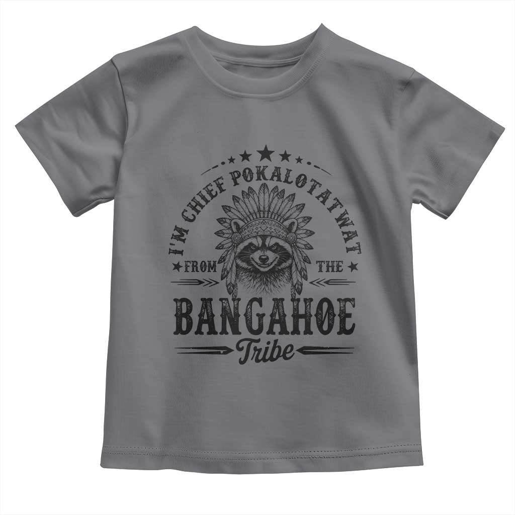 I Am Chief Pokalotatwat From The Bangahoe Tribe Toddler T Shirt Funny Native American Racoon