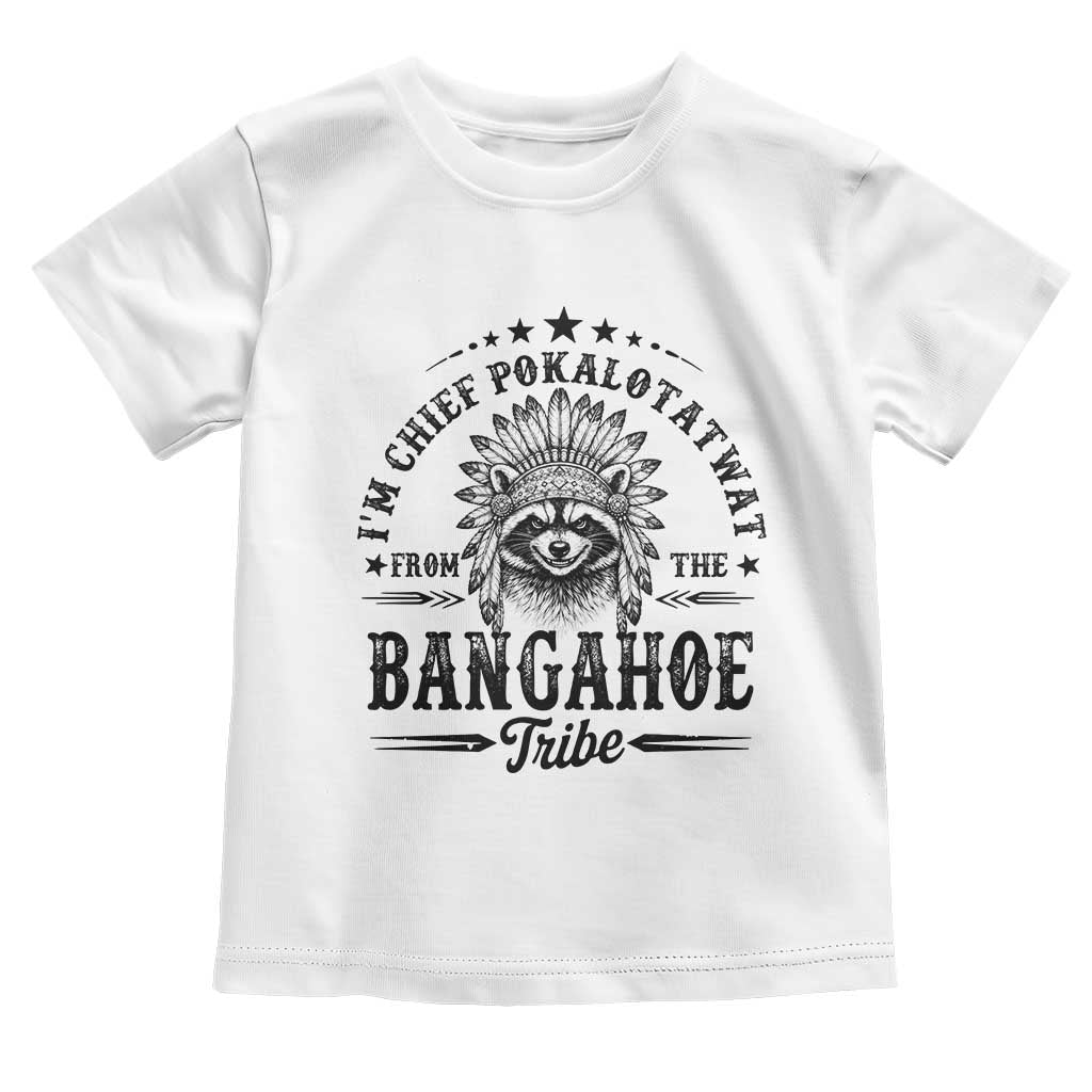I Am Chief Pokalotatwat From The Bangahoe Tribe Toddler T Shirt Funny Native American Racoon