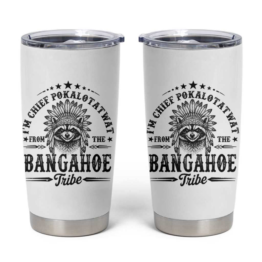 I Am Chief Pokalotatwat From The Bangahoe Tribe Tumbler Cup Funny Native American Racoon
