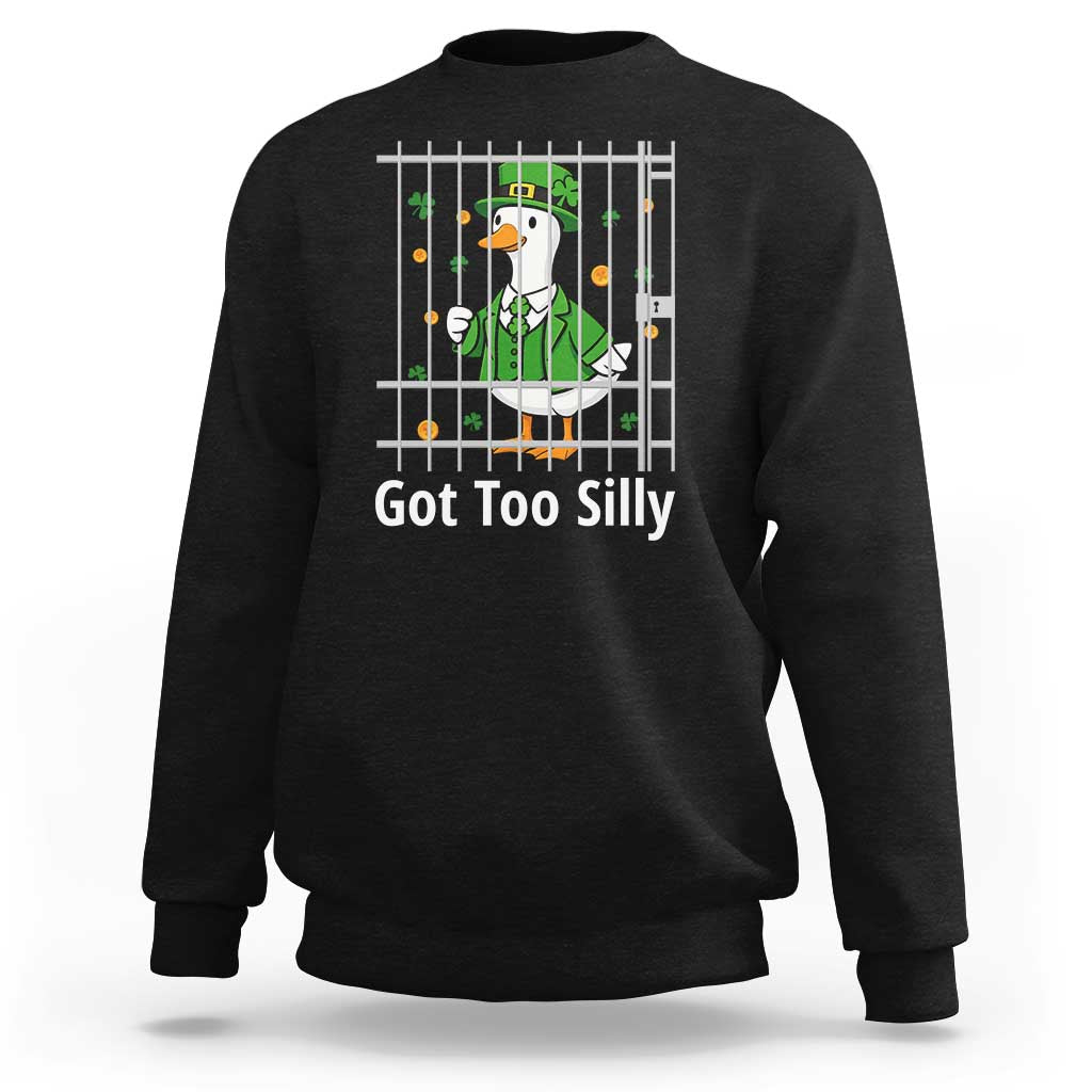 Funny Got Too Silly St Patricks Day Sweatshirt Goose Pun Humor Animal Lovers Shamrock