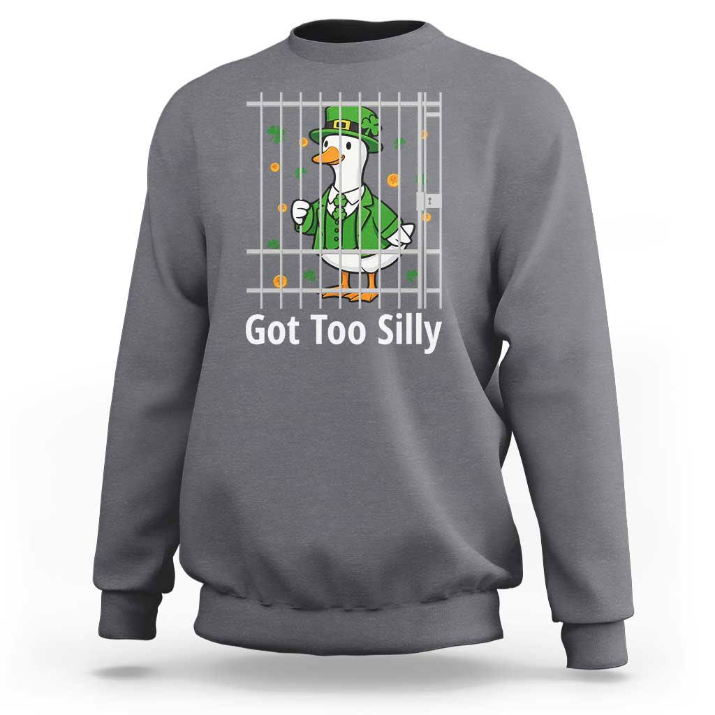 Funny Got Too Silly St Patricks Day Sweatshirt Goose Pun Humor Animal Lovers Shamrock