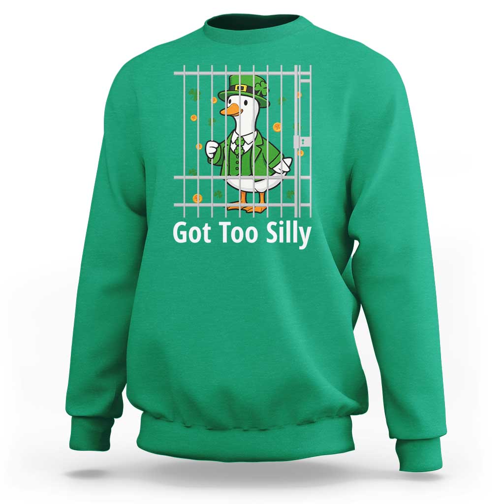 Funny Got Too Silly St Patricks Day Sweatshirt Goose Pun Humor Animal Lovers Shamrock