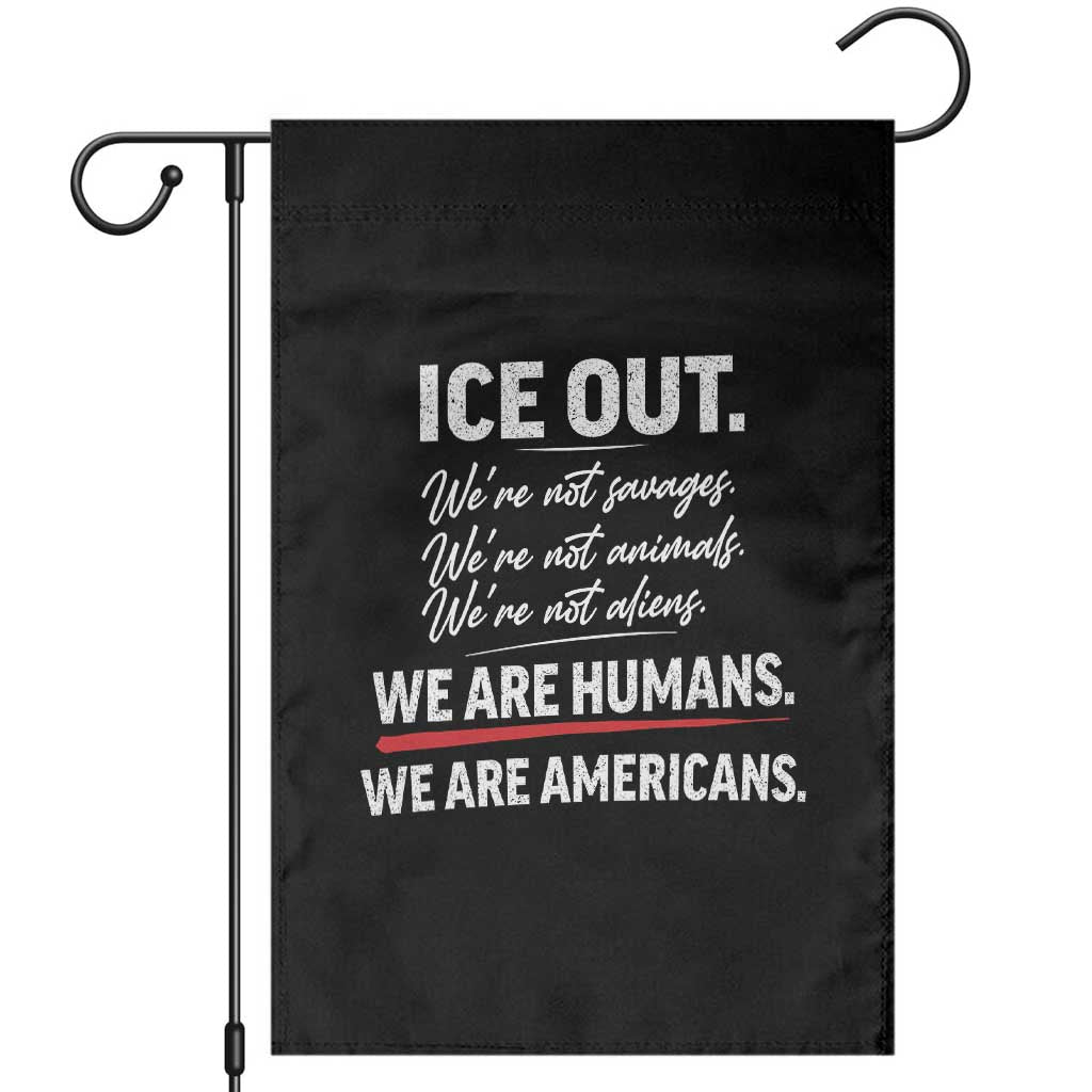 Ice Out We Are Humans We Are Americans Garden Flag Abolish Ice Protest Statement