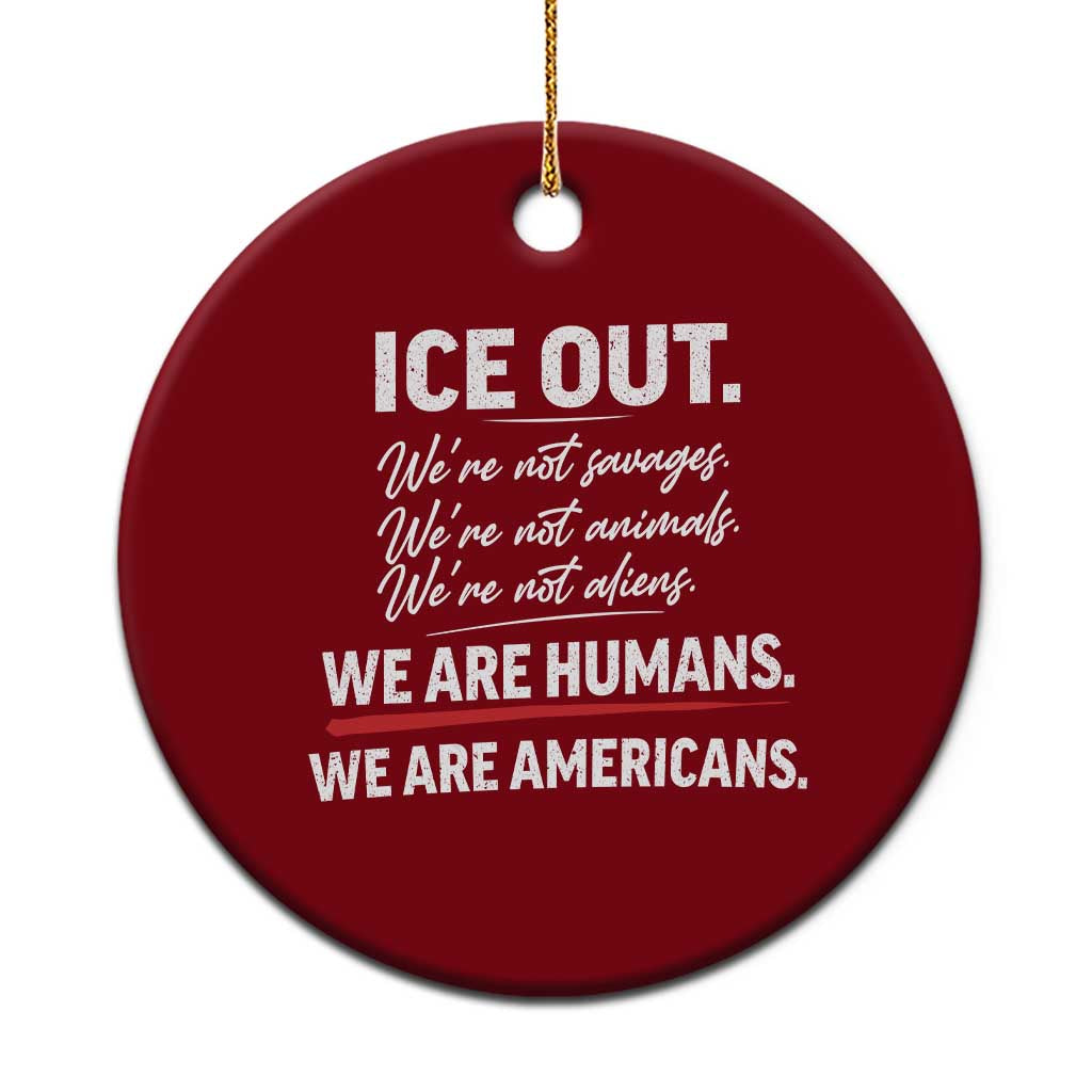 Ice Out We Are Humans We Are Americans Ceramic Ornament Abolish Ice Protest Statement
