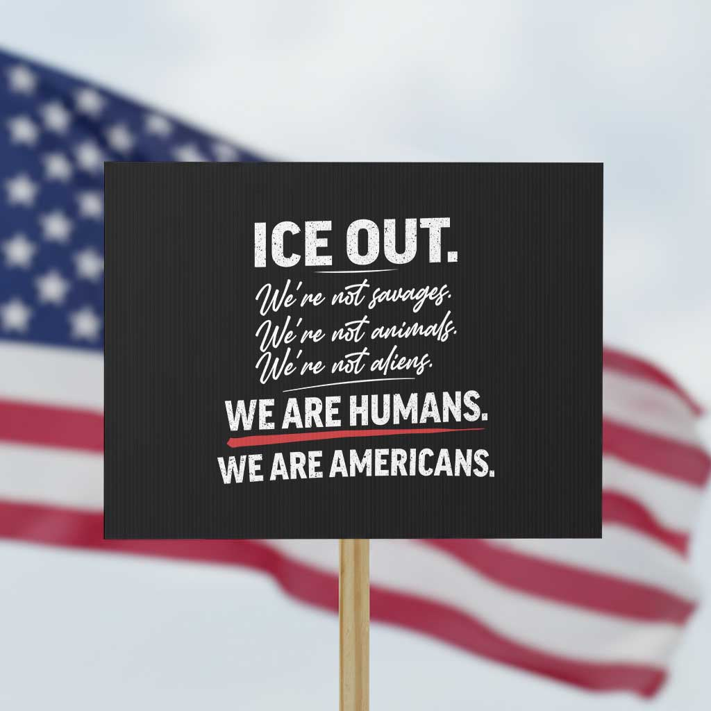 Ice Out We Are Humans We Are Americans Protest Sign Abolish Ice Protest Statement