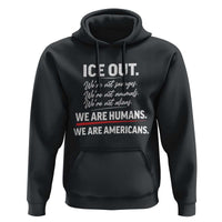 Ice Out We Are Humans We Are Americans Hoodie Abolish Ice Protest Statement