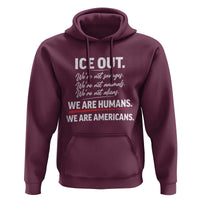 Ice Out We Are Humans We Are Americans Hoodie Abolish Ice Protest Statement