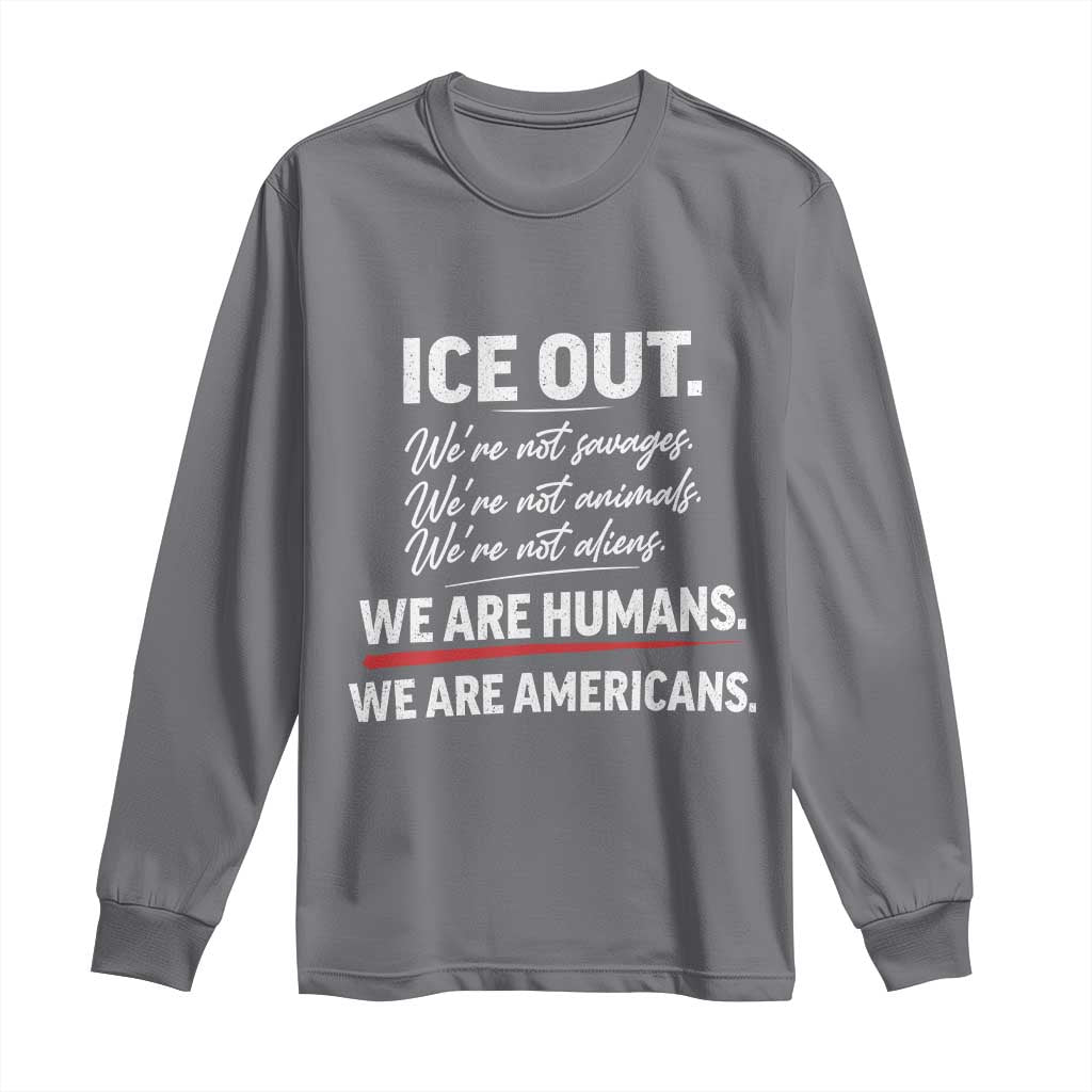 Ice Out We Are Humans We Are Americans Long Sleeve Shirt Abolish Ice Protest Statement
