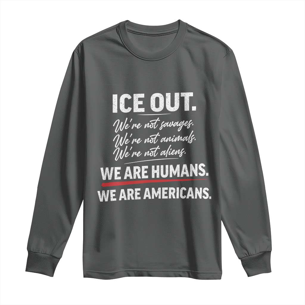 Ice Out We Are Humans We Are Americans Long Sleeve Shirt Abolish Ice Protest Statement