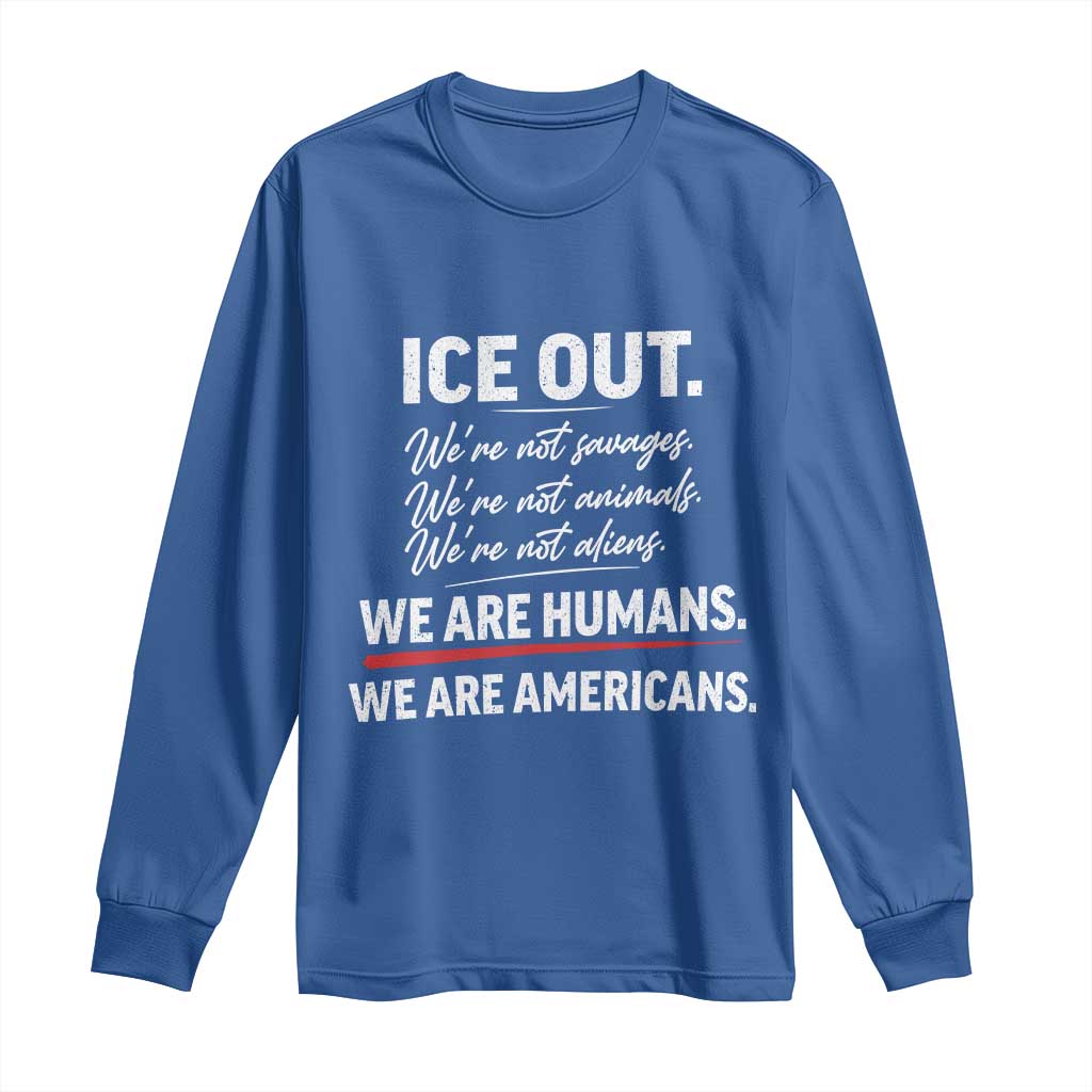 Ice Out We Are Humans We Are Americans Long Sleeve Shirt Abolish Ice Protest Statement