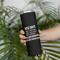 Ice Out We Are Humans We Are Americans Skinny Tumbler Abolish Ice Protest Statement