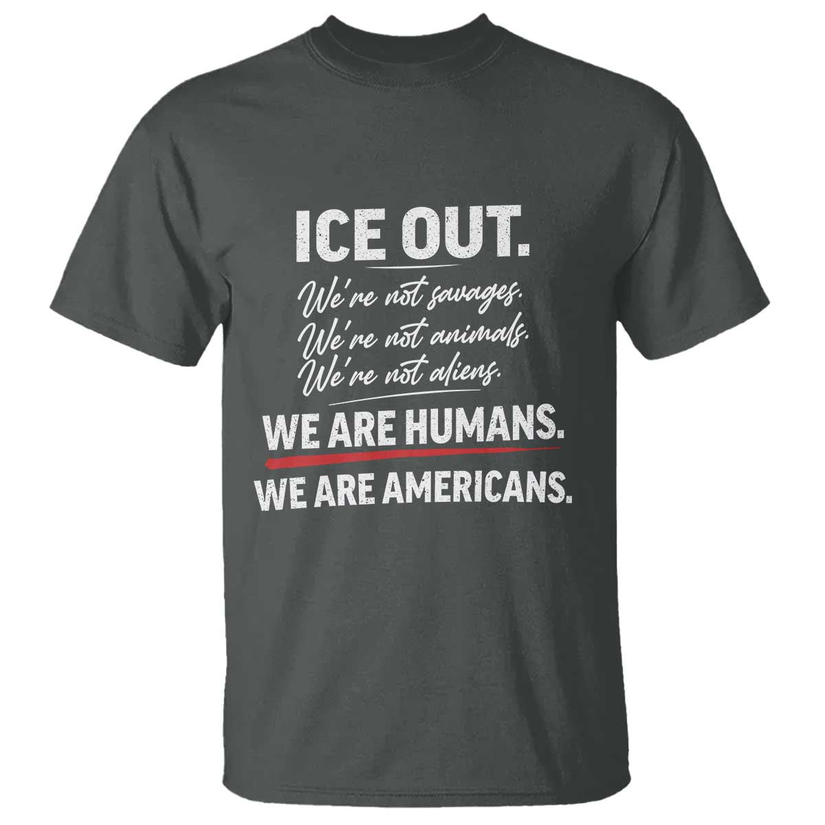 Ice Out We Are Humans We Are Americans T Shirt Abolish Ice Protest Statement