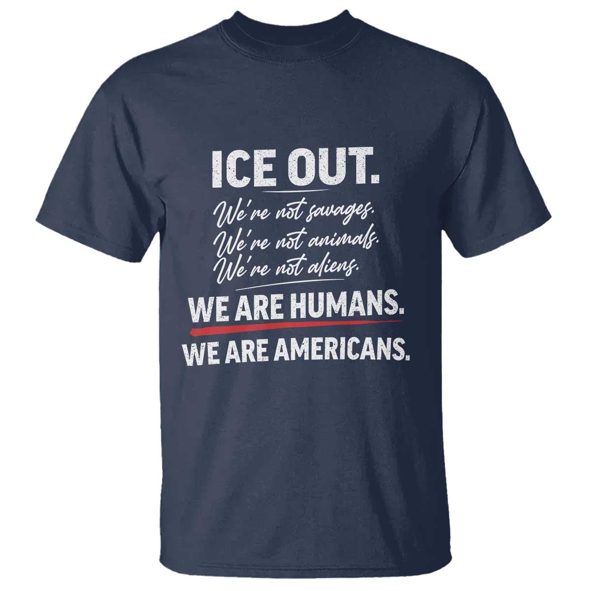 Ice Out We Are Humans We Are Americans T Shirt Abolish Ice Protest Statement