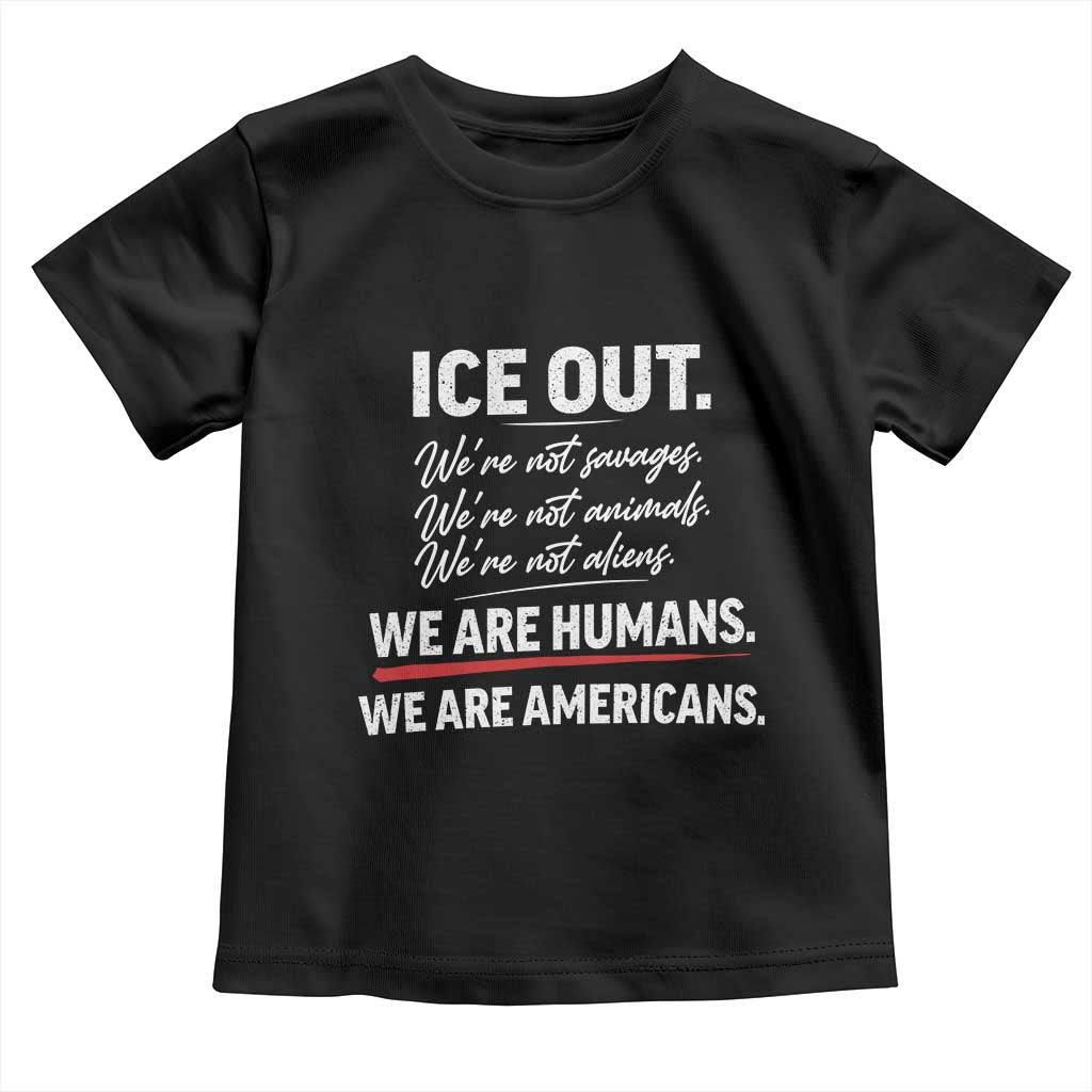 Ice Out We Are Humans We Are Americans Toddler T Shirt Abolish Ice Protest Statement