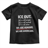 Ice Out We Are Humans We Are Americans Toddler T Shirt Abolish Ice Protest Statement