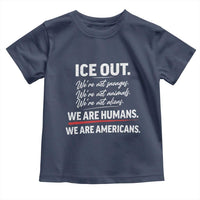 Ice Out We Are Humans We Are Americans Toddler T Shirt Abolish Ice Protest Statement