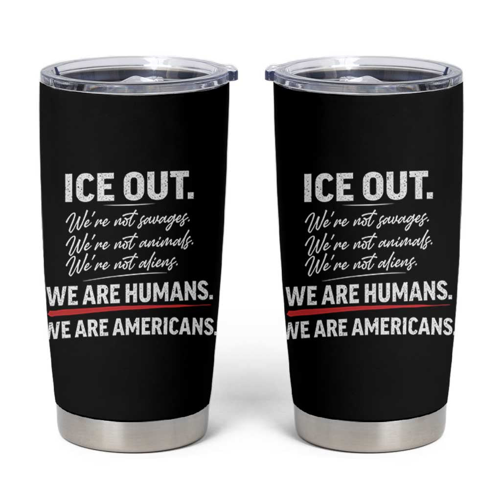 Ice Out We Are Humans We Are Americans Tumbler Cup Abolish Ice Protest Statement