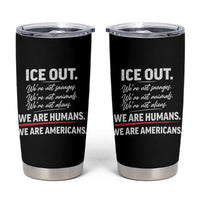 Ice Out We Are Humans We Are Americans Tumbler Cup Abolish Ice Protest Statement