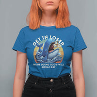 Get In Loser We're Doing God's Will T Shirt For Women Funny Christian Bible