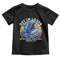 Get In Loser We're Doing God's Will Toddler T Shirt Funny Christian Bible