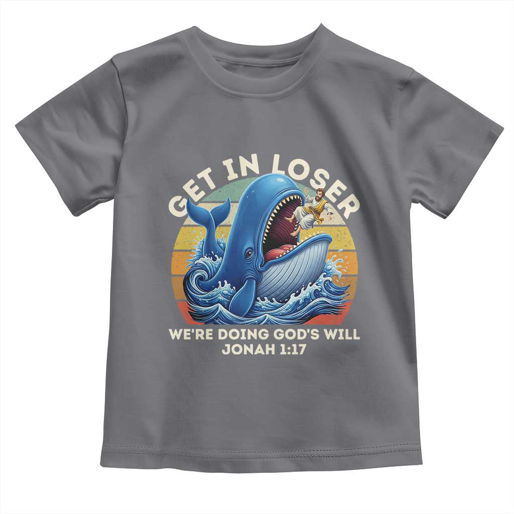 Get In Loser We're Doing God's Will Toddler T Shirt Funny Christian Bible