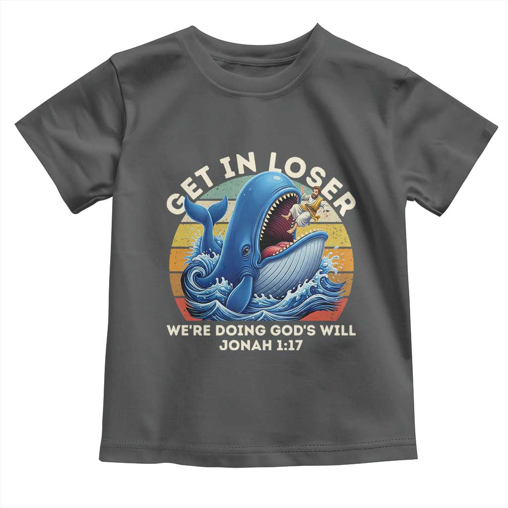 Get In Loser We're Doing God's Will Toddler T Shirt Funny Christian Bible