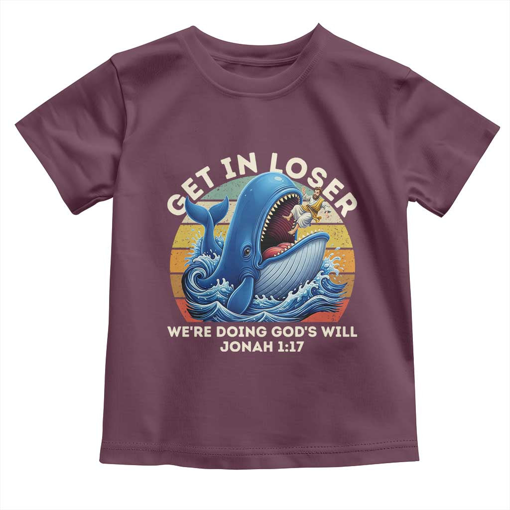 Get In Loser We're Doing God's Will Toddler T Shirt Funny Christian Bible