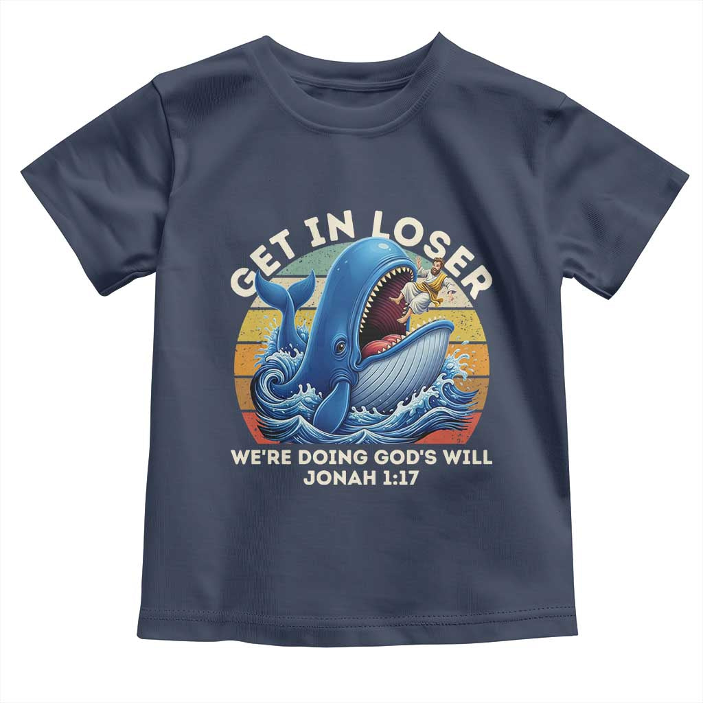 Get In Loser We're Doing God's Will Toddler T Shirt Funny Christian Bible