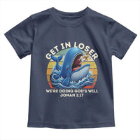 Get In Loser We're Doing God's Will Toddler T Shirt Funny Christian Bible