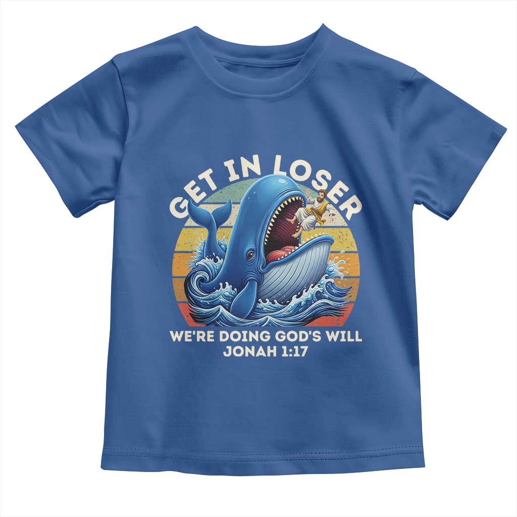 Get In Loser We're Doing God's Will Toddler T Shirt Funny Christian Bible