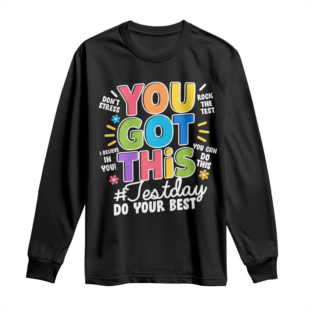 Funny Test Day You Got This Do Your Best Long Sleeve Shirt Colorful Flowers