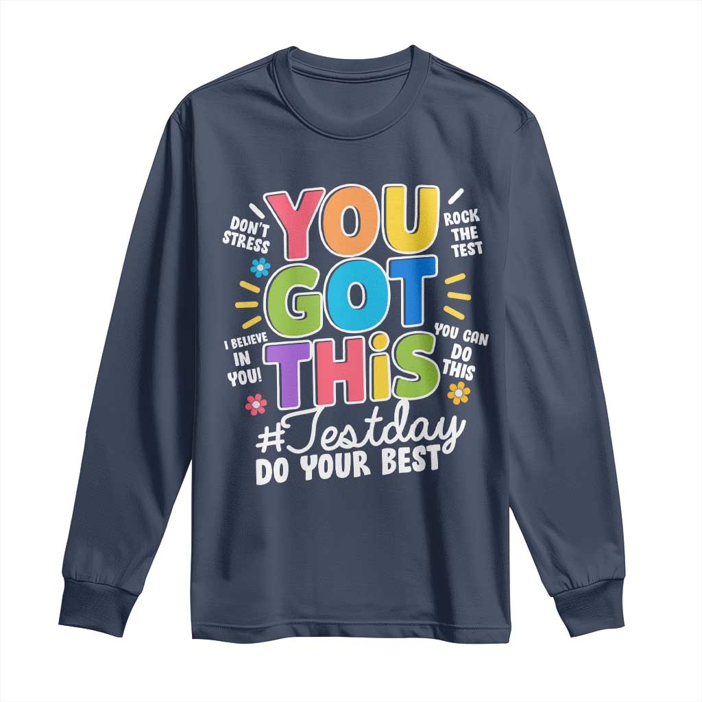 Funny Test Day You Got This Do Your Best Long Sleeve Shirt Colorful Flowers