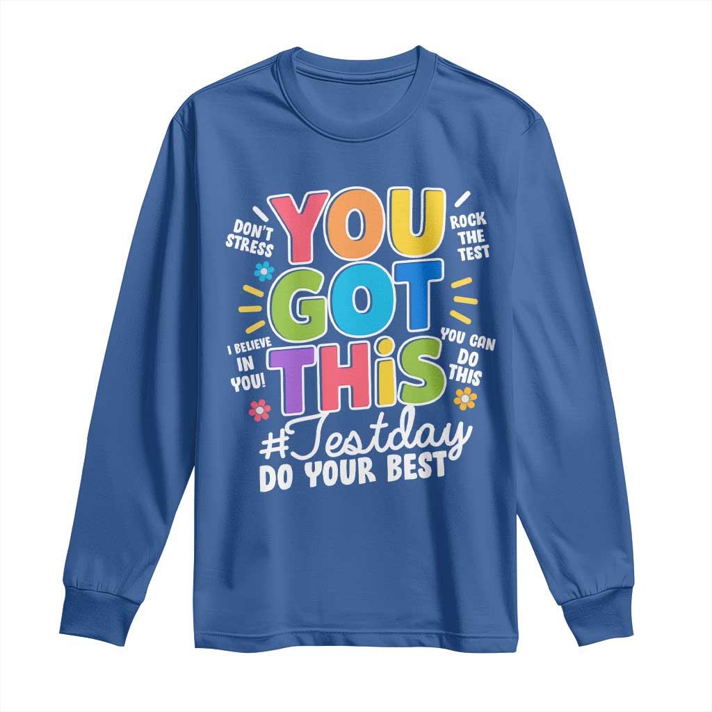 Funny Test Day You Got This Do Your Best Long Sleeve Shirt Colorful Flowers