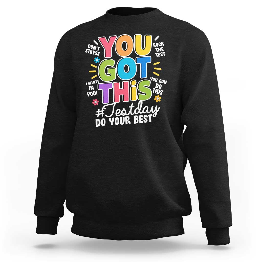 Funny Test Day You Got This Do Your Best Sweatshirt Colorful Flowers