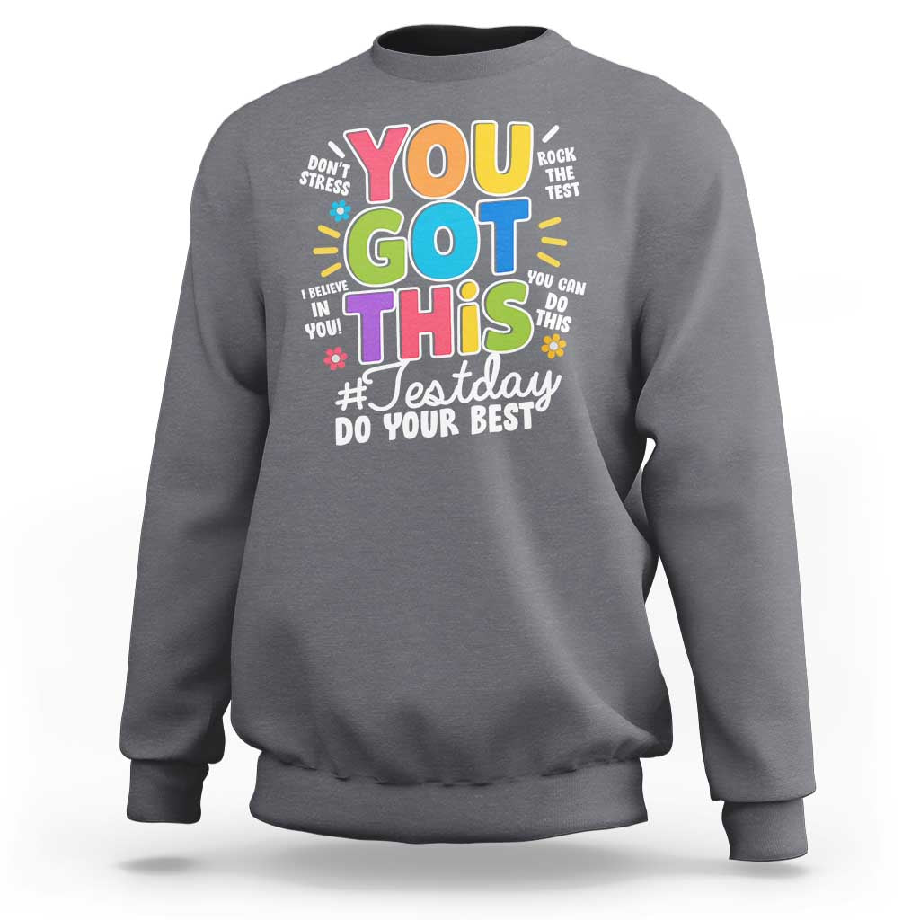 Funny Test Day You Got This Do Your Best Sweatshirt Colorful Flowers