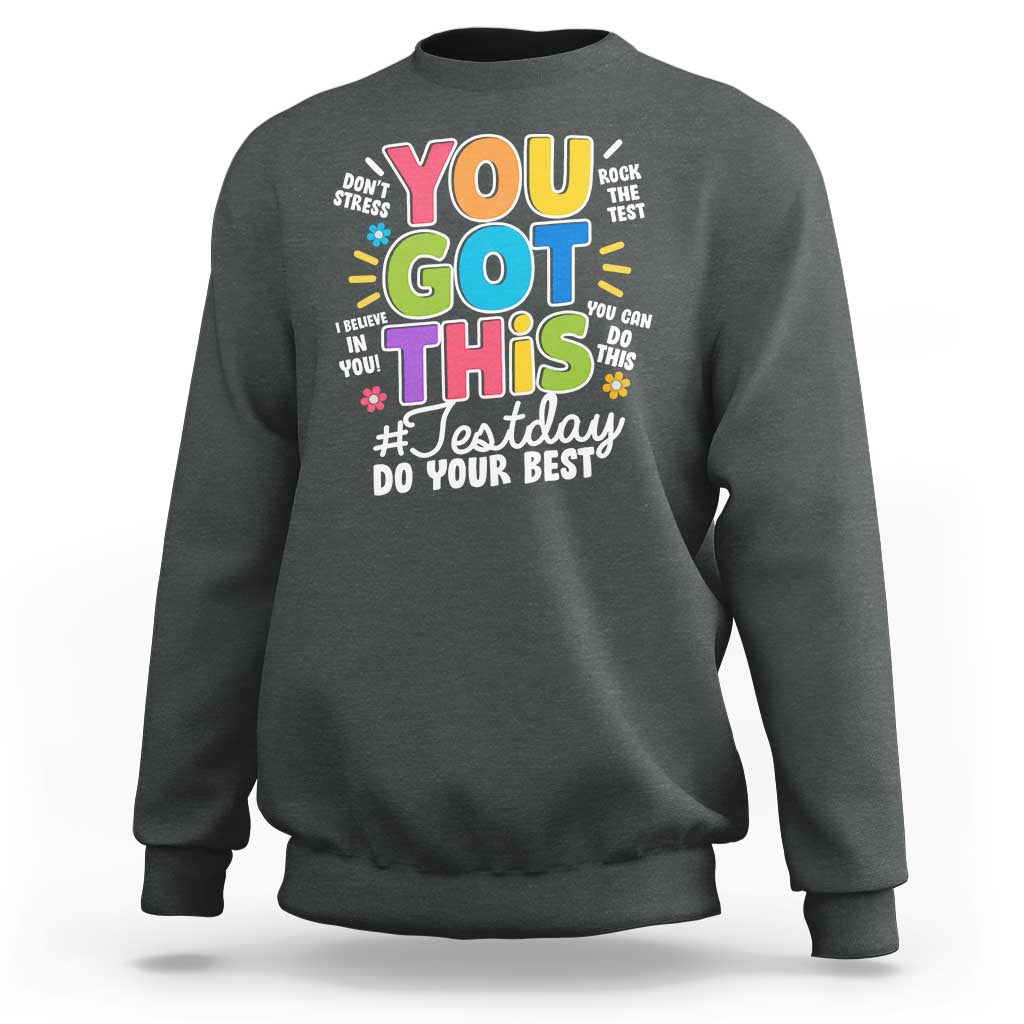 Funny Test Day You Got This Do Your Best Sweatshirt Colorful Flowers