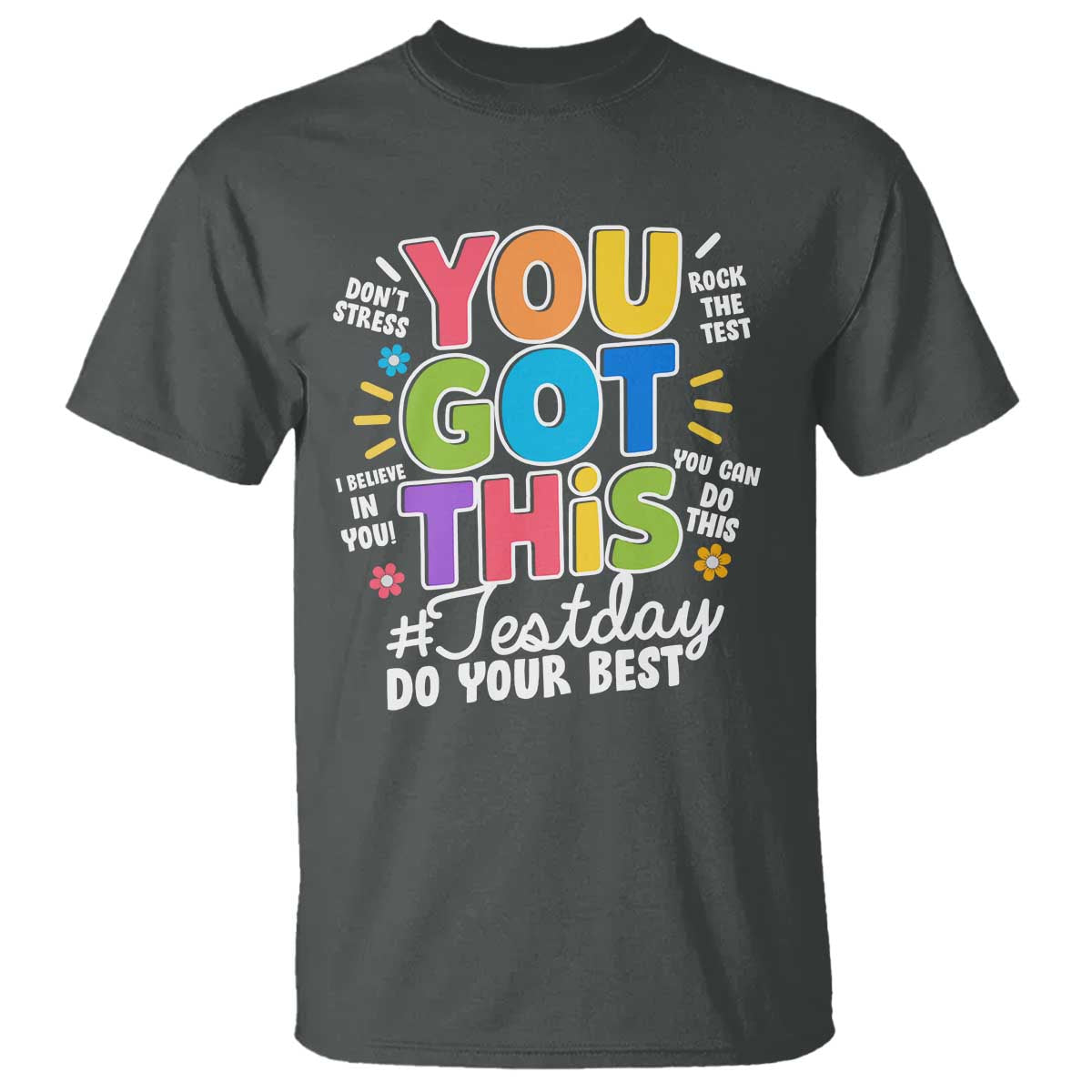 Funny Test Day You Got This Do Your Best T Shirt Colorful Flowers