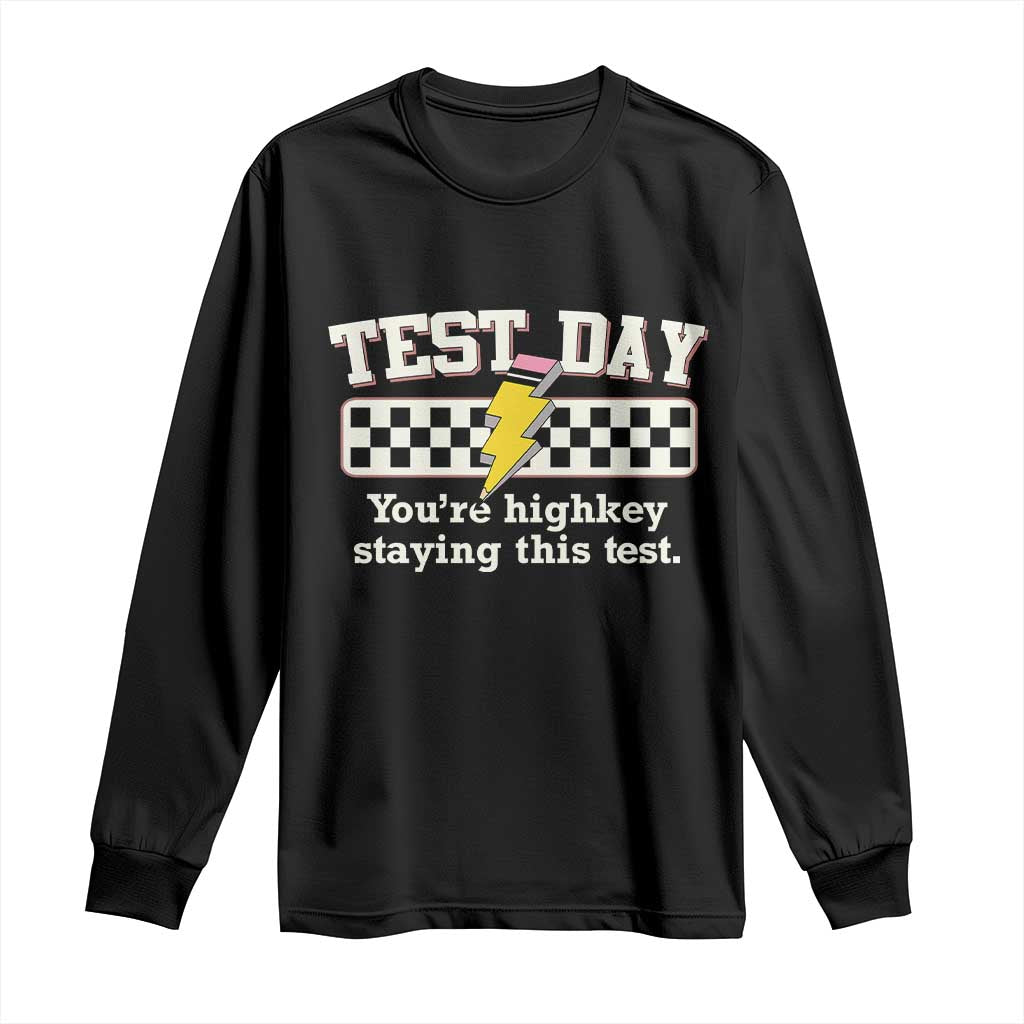 Funny Test Day You're Highkey Staying This Test Long Sleeve Shirt Teacher Pencil Lightning Bolt