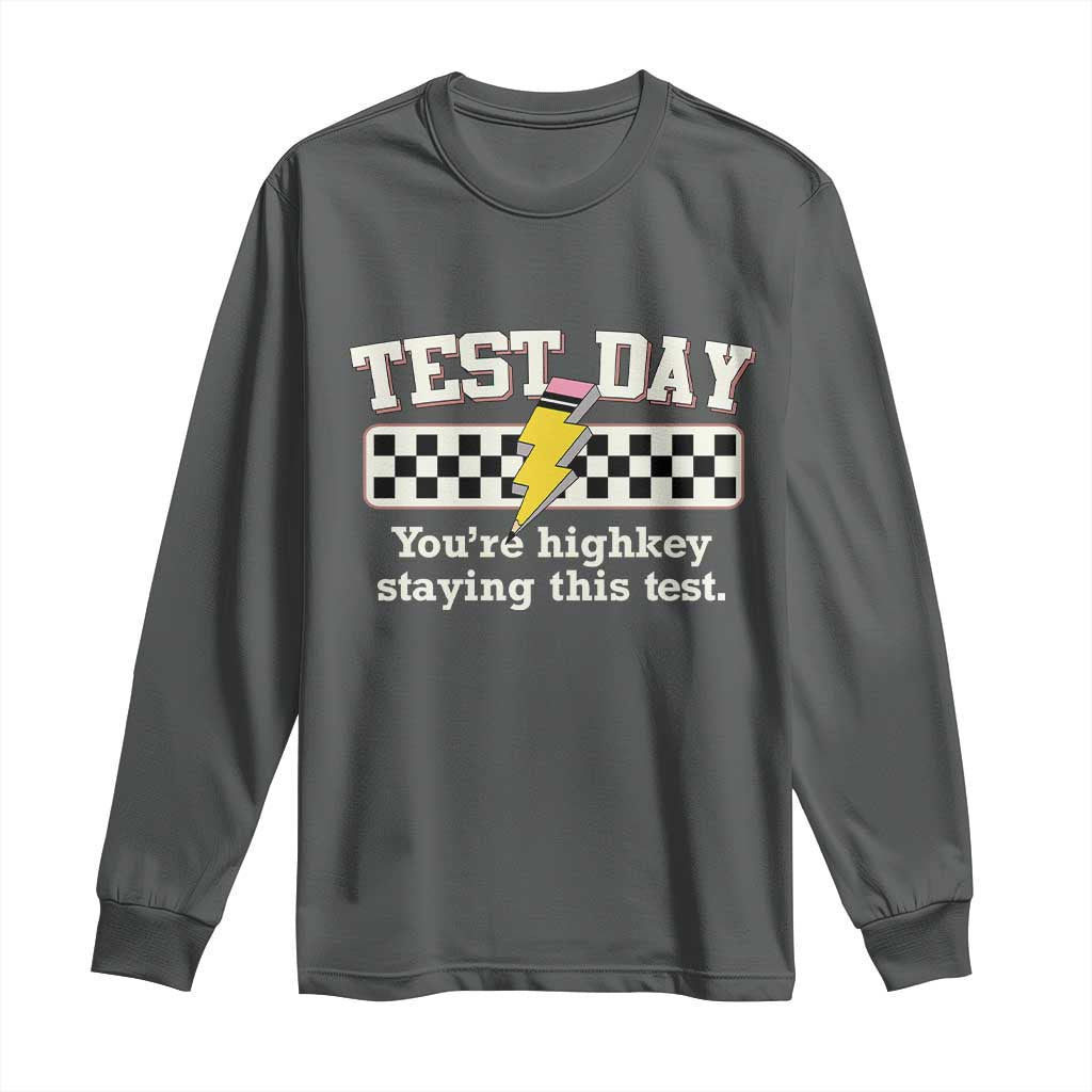 Funny Test Day You're Highkey Staying This Test Long Sleeve Shirt Teacher Pencil Lightning Bolt