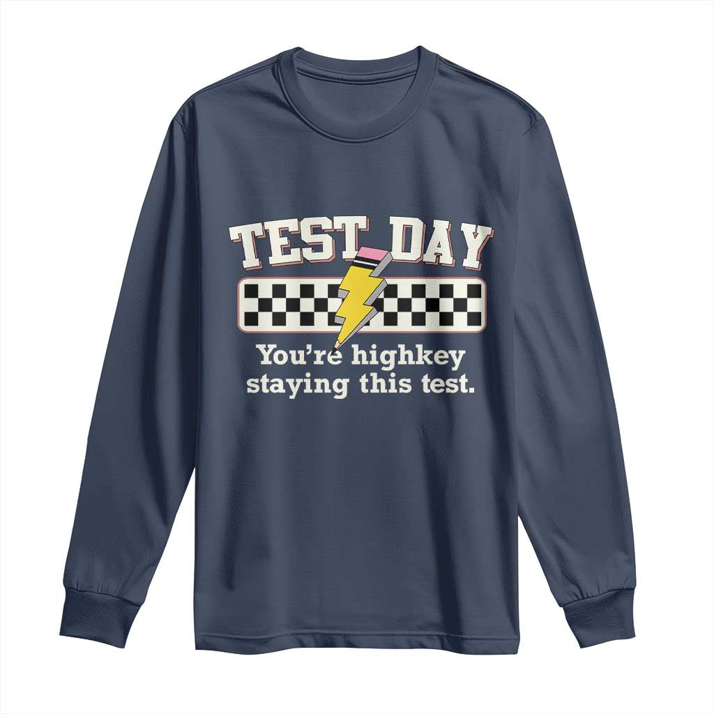 Funny Test Day You're Highkey Staying This Test Long Sleeve Shirt Teacher Pencil Lightning Bolt